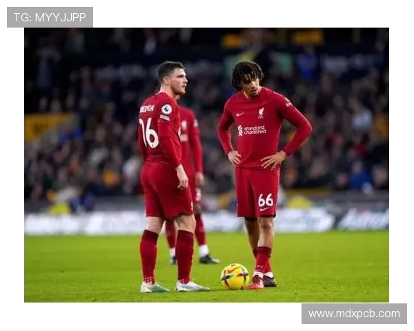 利物浦迎战劲敌全场鏖战展现英超豪门不屈精神